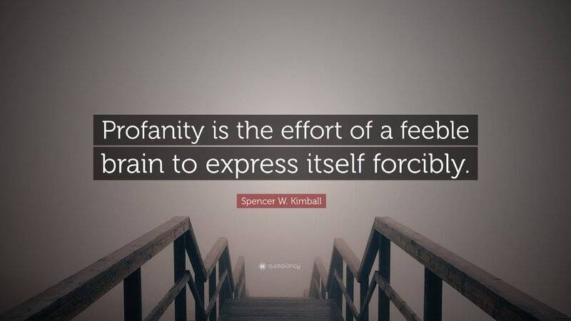 1988404-Spencer-W-Kimball-Quote-Profanity-is-the-effort-of-a-feeble-brain.jpg