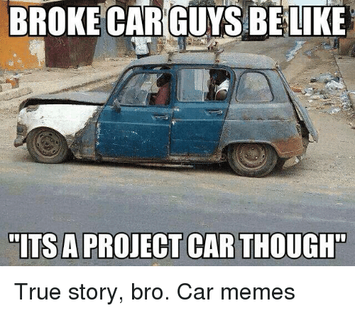 broke-car-guys-be-like-its-a-project-car-though-603007.png