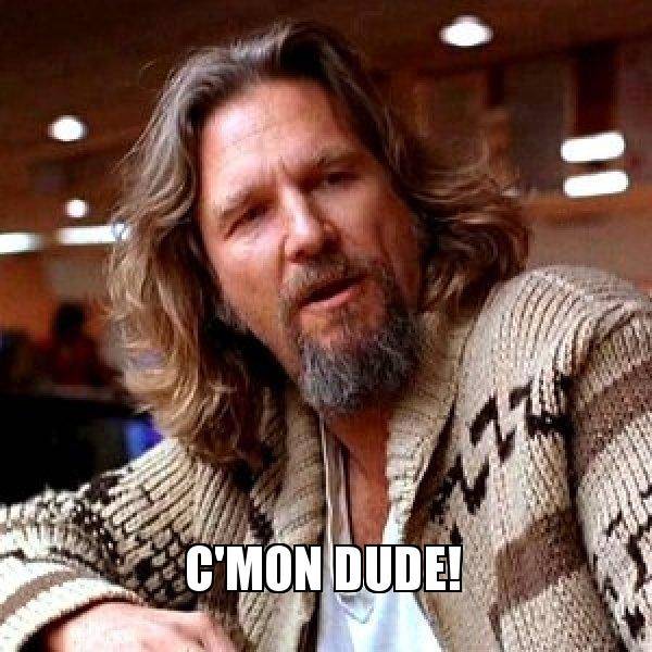 cmon-dude-5b350e.jpg