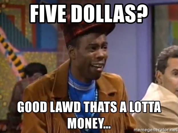 five-dollas-good-lawd-thats-a-lotta-money.jpg
