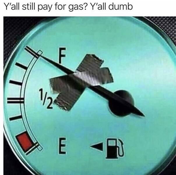 hat-reads-yall-still-pay-for-gas-yall-dumb-above-a-pic-of-a-gas-dial-thats-been-taped-up-to-full.jpg