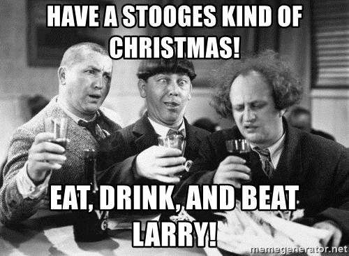 have-a-stooges-kind-of-christmas-eat-drink-and-beat-larry.jpg