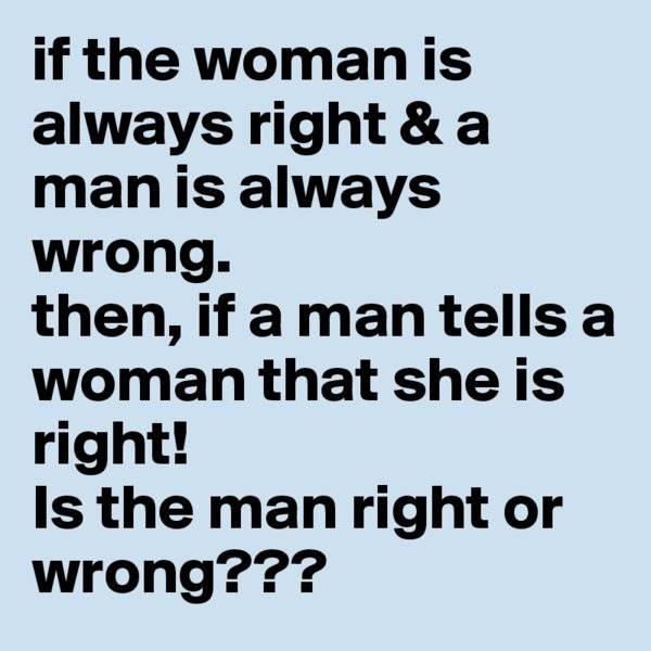 if-the-woman-is-always-right-a-man-is-always-wrong.jpg