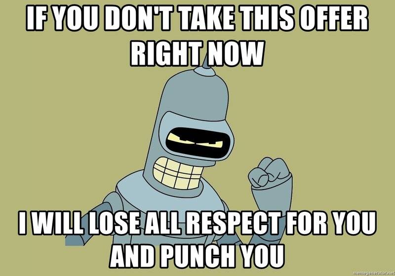 if-you-dont-take-this-offer-right-now-i-will-lose-all-respect-for-you-and-punch-you.jpg
