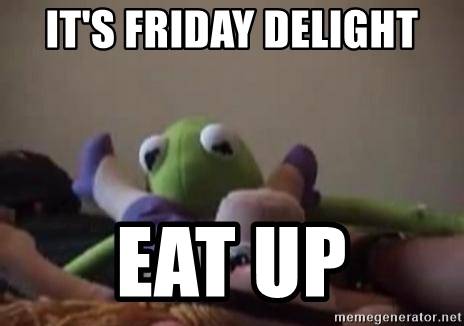 its-friday-delight-eat-up kermit.jpg