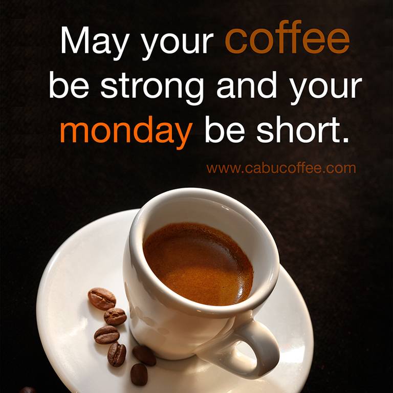 May-your-coffee-be-strong-and-your-mondays-be-short.jpg