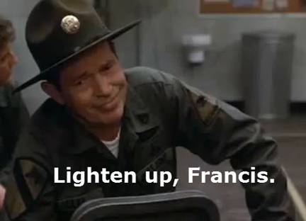 Sgt.-Hulka Lighten Up Francis.jpg